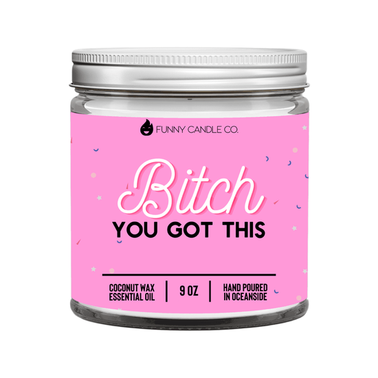 B*tch you got this- 9oz funny gift candle coconut soy wax